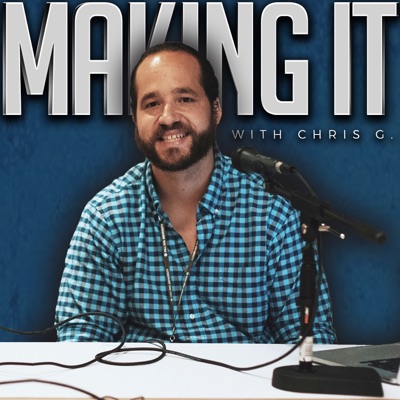 Making It with Chris G. Making It with Chris G.