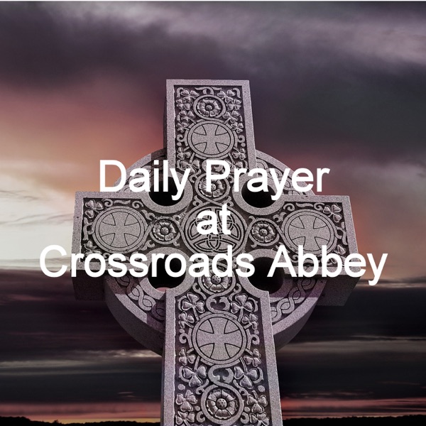 Daily Prayer at Crossroads Abbey