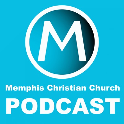 Memphis Christian Church Podcast Memphis Christian Church Podcast