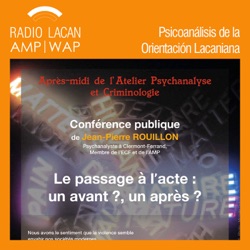 RadioLacan.com | Conferencia de Jean-Pierre Rouillon - ACF Midi-Pyrénées - Cahors  "El pasaje al acto: ¿un antes? ¿un después?"