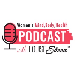 Women's Mind, Body, Health Podcast with LouiseSkeen™