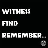 Witness Find Remember...