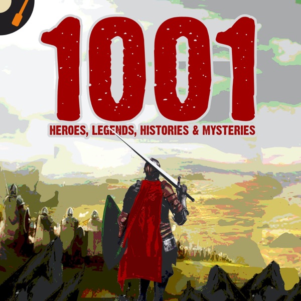 1001 Heroes, Legends, Histories & Mysteries Podcast Artwork