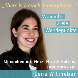 There is a crack in everything - Wünsche, Ziele, Wendepunkte! Menschen mit Herz, Hirn & Haltung