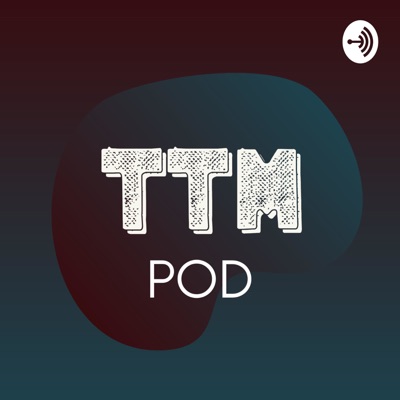 TTM-Pod:TTM Podcast (TTM POD)