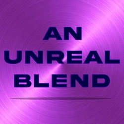 An Unreal Blend Podcast