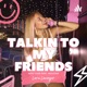 Talking To My Friends