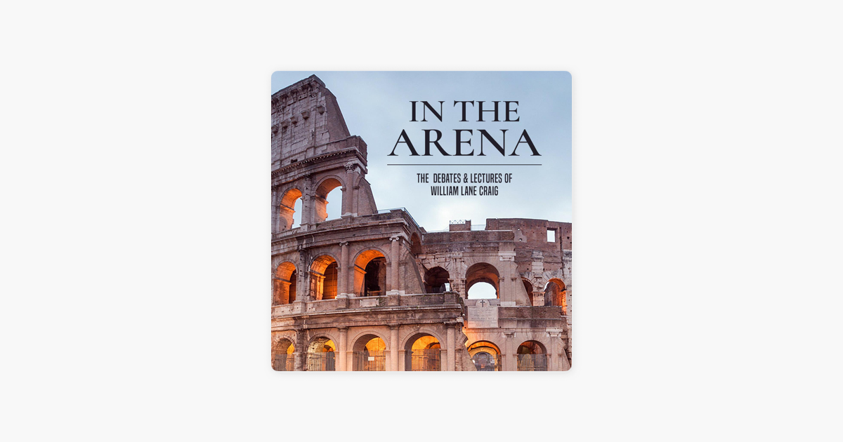 ‎In the Arena: The Debates and Lectures of William Lane Craig: William ...