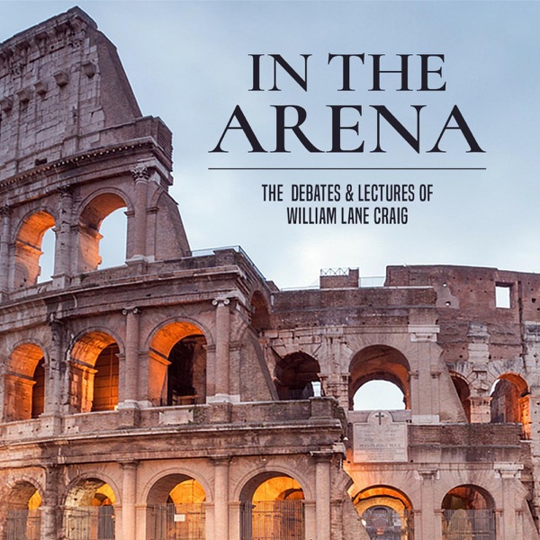 In the Arena: The Debates and Lectures of William Lane Craig