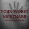 Your Worst Nightmare: True Crime and Paranormal artwork