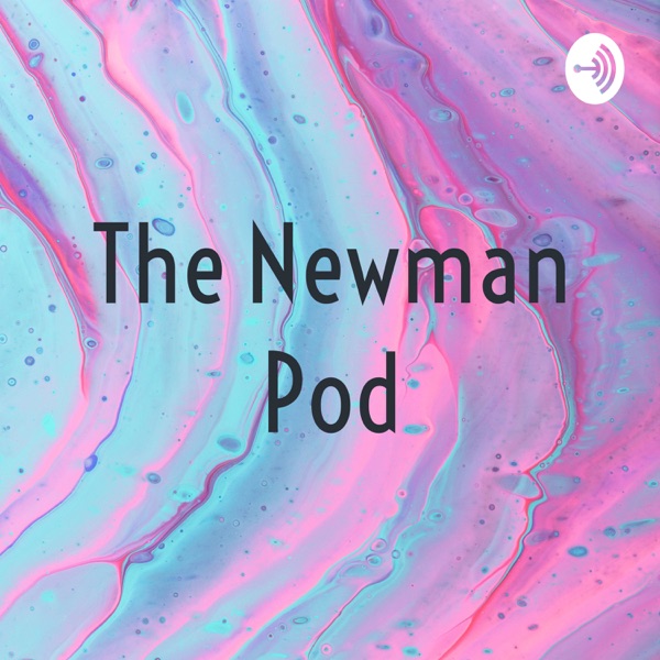 Newman Podcast