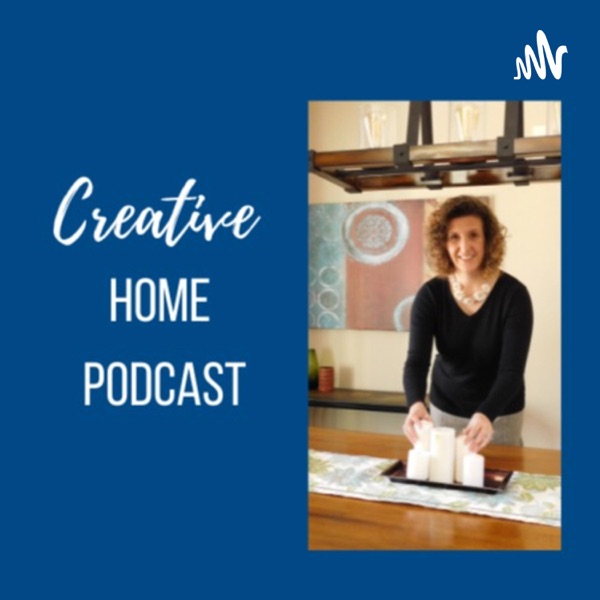 Creative Home Podcast - Home Staging /Decorating Tips
