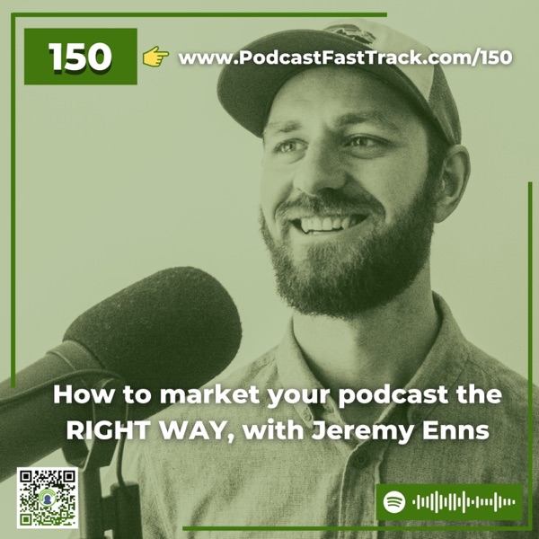 150: Marketing Your Podcast And Growing Your Audience the RIGHT WAY, with Jeremy Enns photo