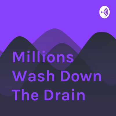 Millions Wash Down The Drain