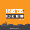 Disasters: Deconstructed Podcast - DisastersDecon