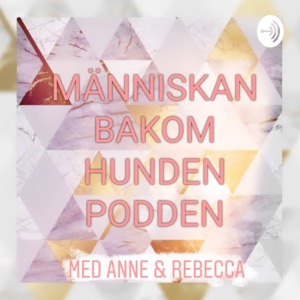 Människan Bakom Hunden Podden med Anne Och Rebecca