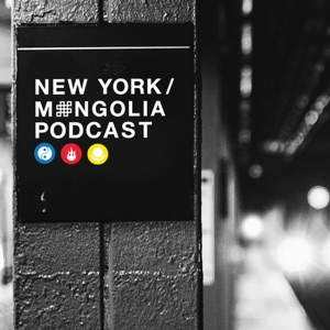New York/Mongolia Podcast