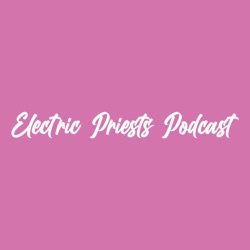 Electric Priests Podcast