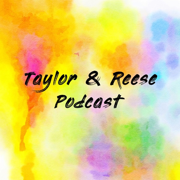 Taylor & Reese Podcast