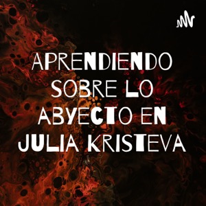 Aprendiendo sobre lo abyecto en Julia Kristeva