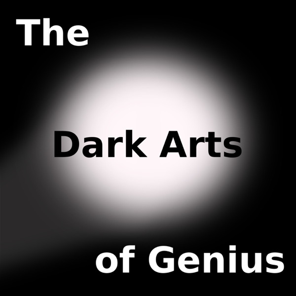 The Dark Arts of Genius