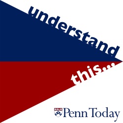 Penn Today's Understand This...