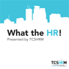 What The HR! - TCSHRM -Twin Cities Society for Human Resources Management