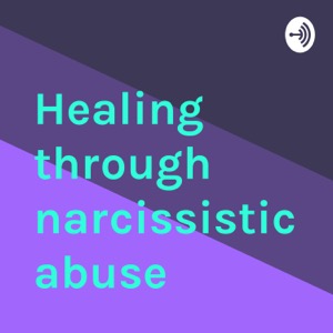 Healing through narcissistic abuse