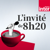 L'invité de 8h20 : le grand entretien - France Inter