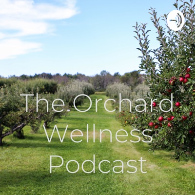 The Orchard Wellness Podcast