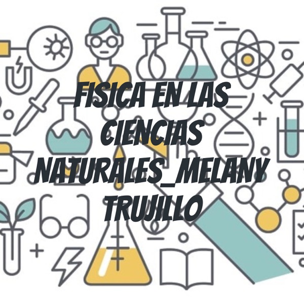 FISICA EN LAS CIENCIAS NATURALES_MELANY TRUJILLO Artwork