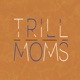 Trill Moms's Podcast