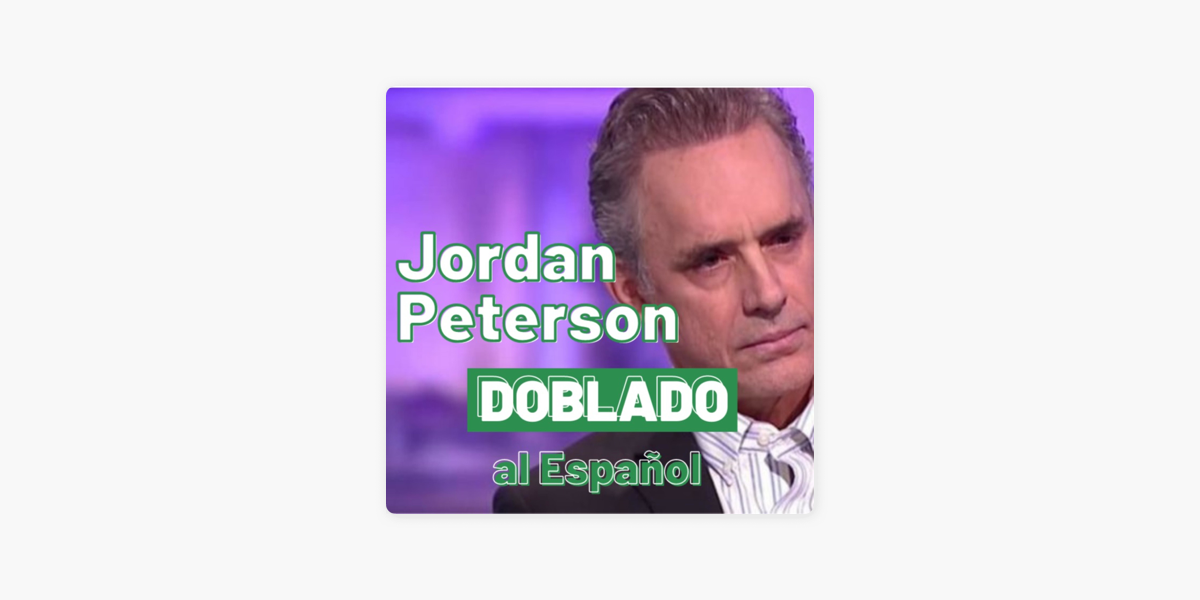 Jordal Peterson DOBLADO al Español on Apple Podcasts