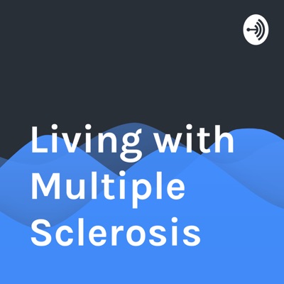 Living with Multiple Sclerosis