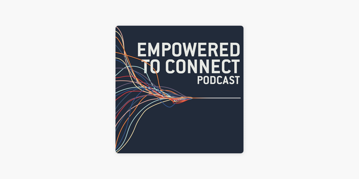 ‎Empowered to Connect Podcast on Apple Podcasts
