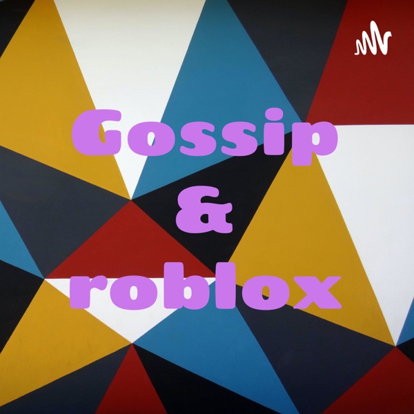 Gossip & roblox