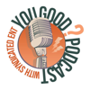 The "You Good?" Podcast - The “You Good?” Podcast