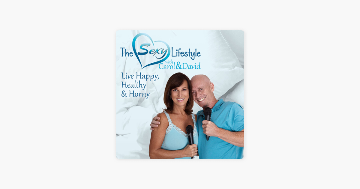 The Sexy Lifestyle with Carol and David on Apple Podcasts