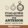 Cualquier tiempo pasado fue anterior - SER Podcast