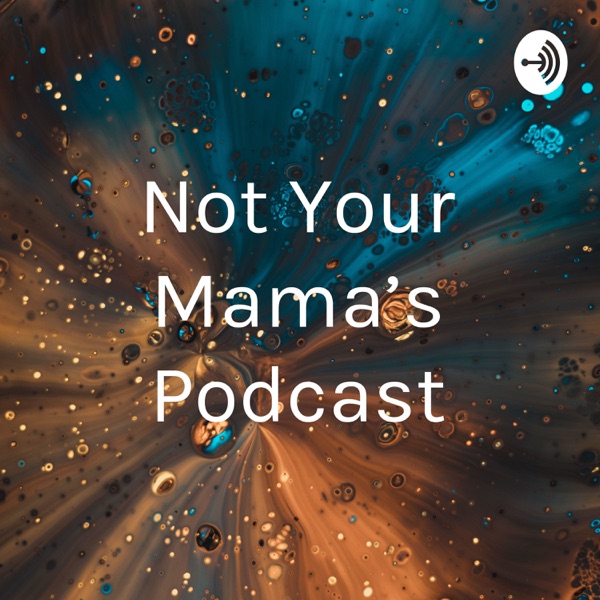 Not Your Mama's Podcast Artwork