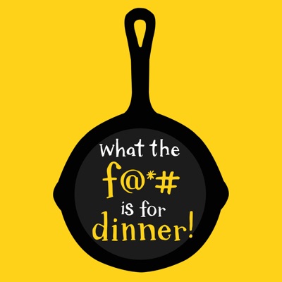 What the F is for Dinner? Podcast:9podcasts