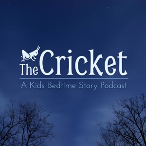 The Cricket - A Kids Bedtime Story Podcast
