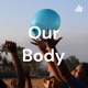 Our Body