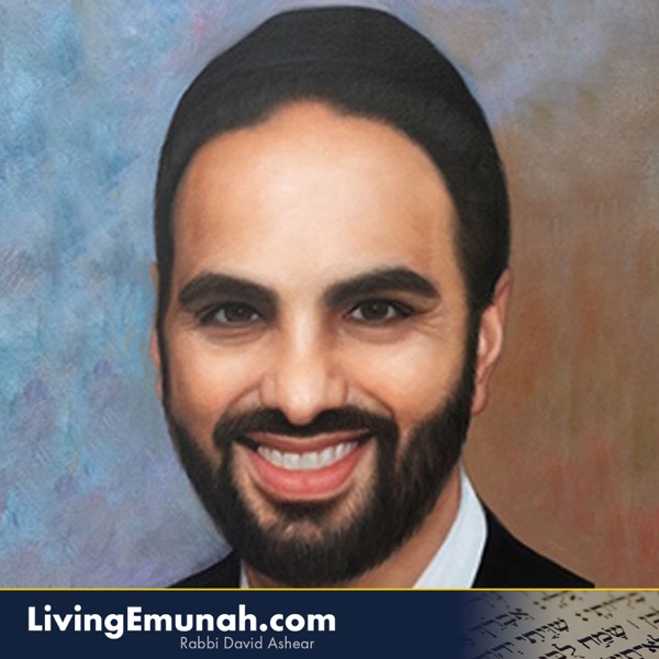 Living Emunah Podcast - Living Emunah By Rabbi David Ashear