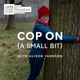 Cop On (A Small Bit), Episode 11 - Fuzzy and Sheldon