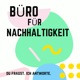 Das Büro für Nachhaltigkeit