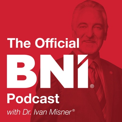 The Official BNI Podcast:Dr. Ivan Misner