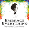 Embrace Everything - The World of Gustav Mahler - Aaron Cohen