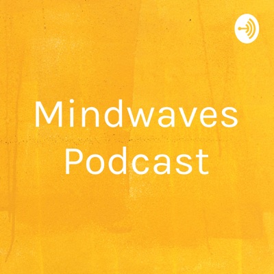 Mindwaves Podcast