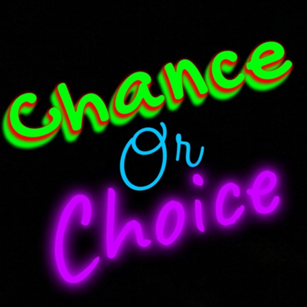 Chance Or Choice